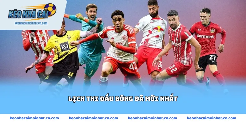 Lịch thi đấu bóng đá mới nhất Lịch thi đấu bóng đá mới nhất